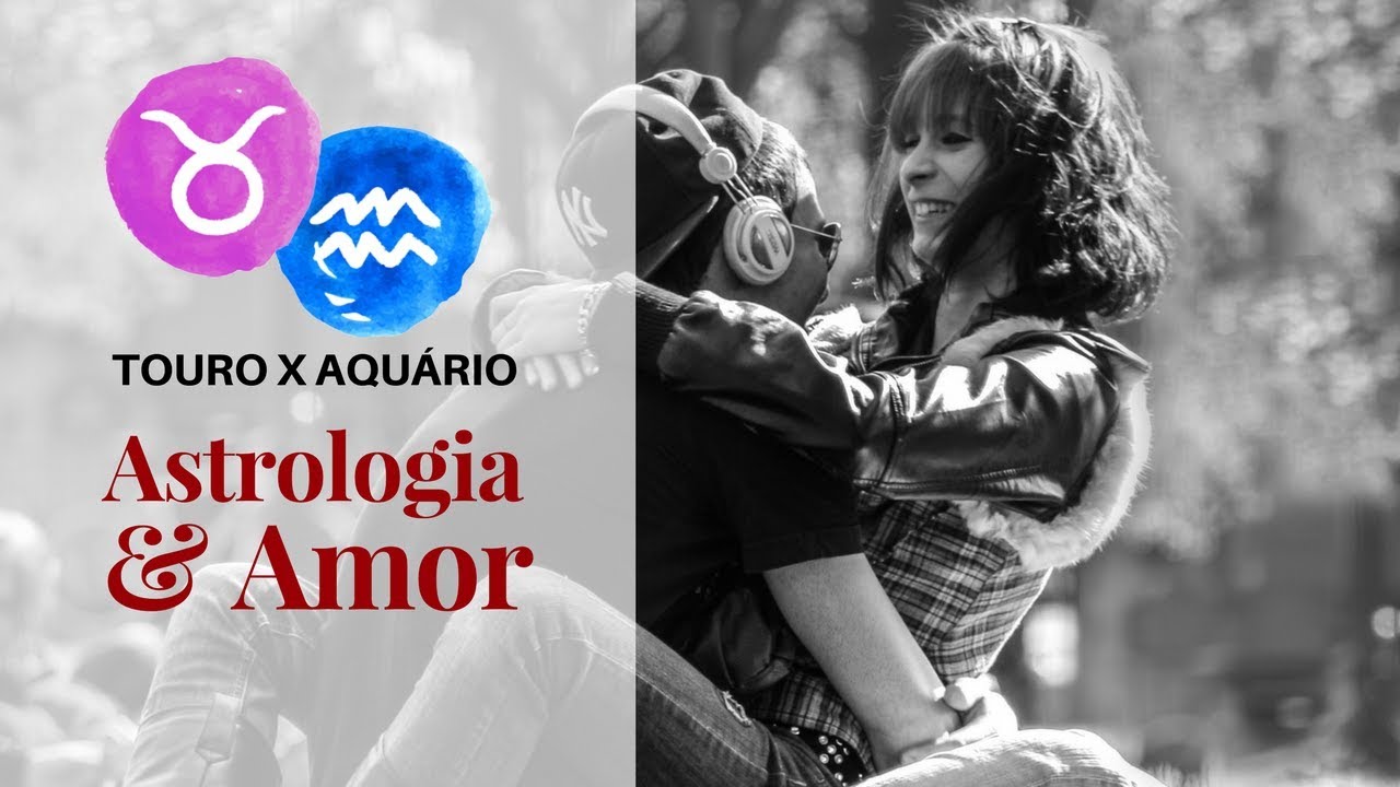 Aquário com Touro combina? amor, negócios, compatibilidade etc